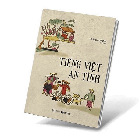 Sách “Tiếng Việt ân tình” của Lê Trọng Nghĩa vừa mới ra mắt.Ảnh: Thái Hà Book