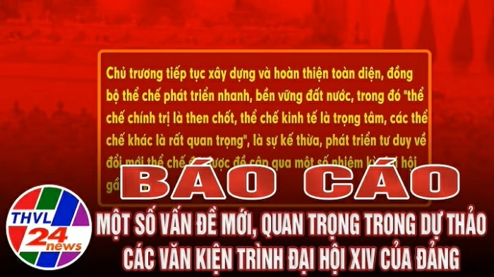 Báo cáo một số vấn đề mới, quan trọng trong Dự thảo các Văn kiện trình Đại hội XIV của Đảng
